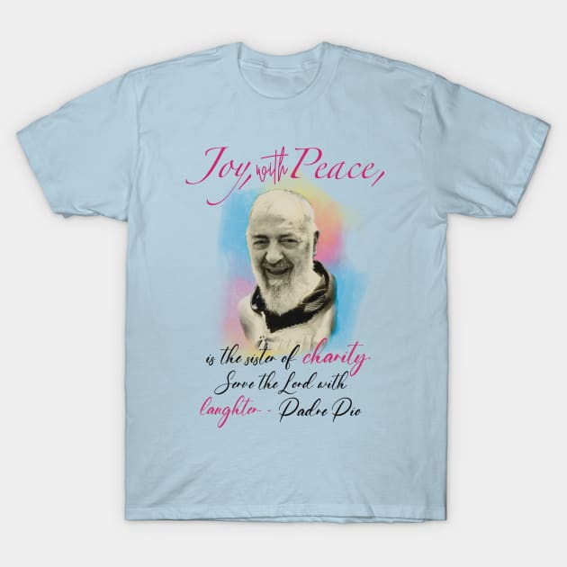 Padre Pio quote T-Shirt by starwilliams